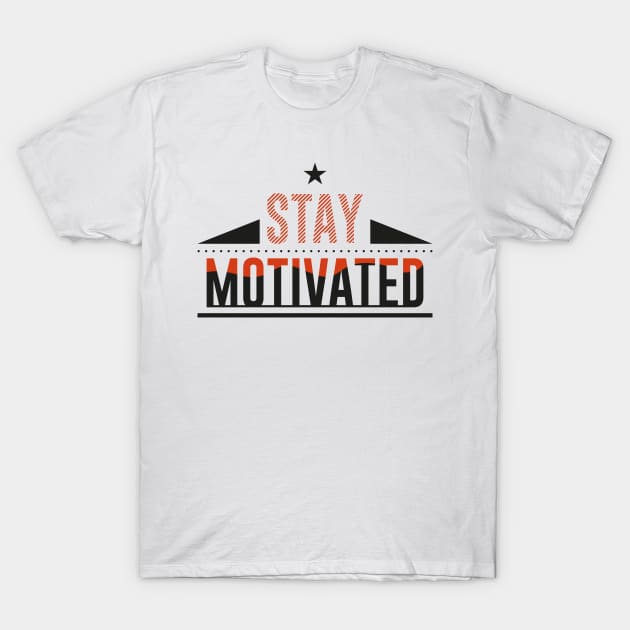 Stay Motivated T-Shirt by ArtsRocket